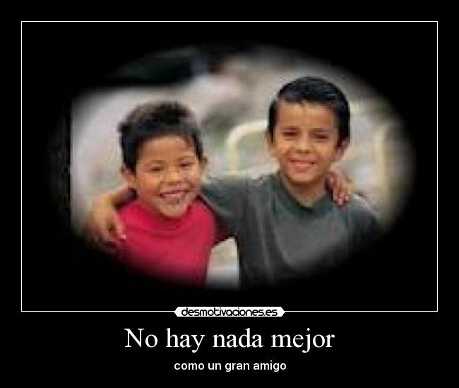No hay nada mejor - como un gran amigo
