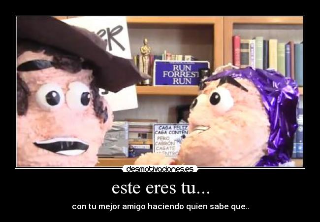 este eres tu... -