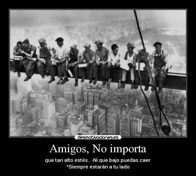 carteles amigos importa que tan alto estes que tan bajo puedas caer desmotivaciones