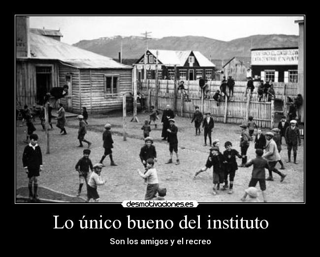 Lo único bueno del instituto - Son los amigos y el recreo