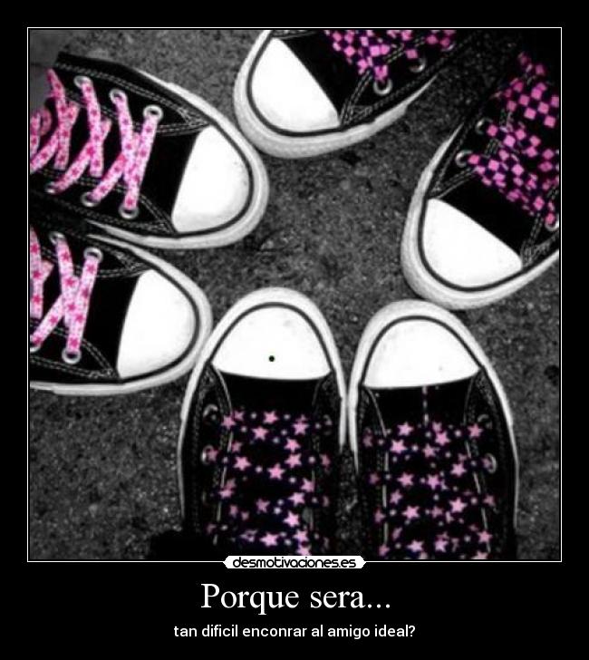 Porque sera... - tan dificil enconrar al amigo ideal?