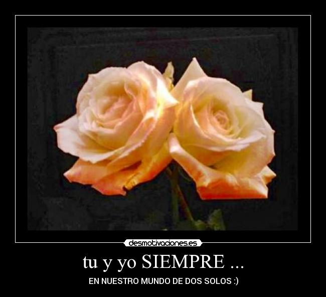 tu y yo SIEMPRE ... -