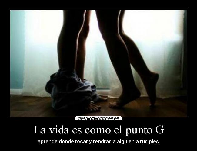La vida es como el punto G - 