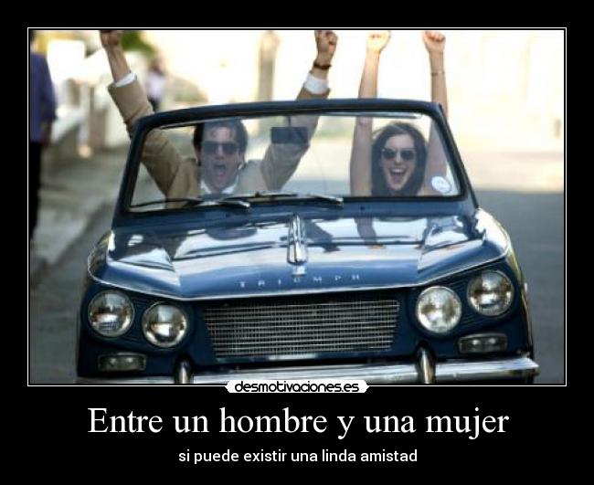 Entre un hombre y una mujer - si puede existir una linda amistad