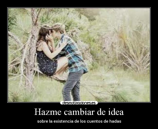 Hazme cambiar de idea - sobre la existencia de los cuentos de hadas