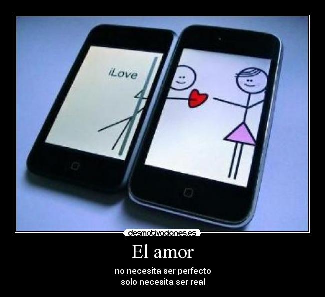 El amor - no necesita ser perfecto
solo necesita ser real