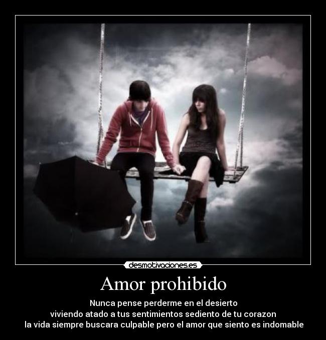 carteles amor amor prohibido amo viviendo atado tus sentimientos amor amo corazon vida culpable amor indom desmotivaciones