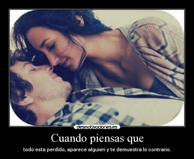 Cuando piensas que -