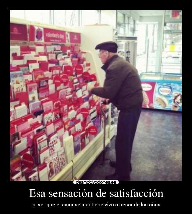 Esa sensación de satisfacción - al ver que el amor se mantiene vivo a pesar de los años