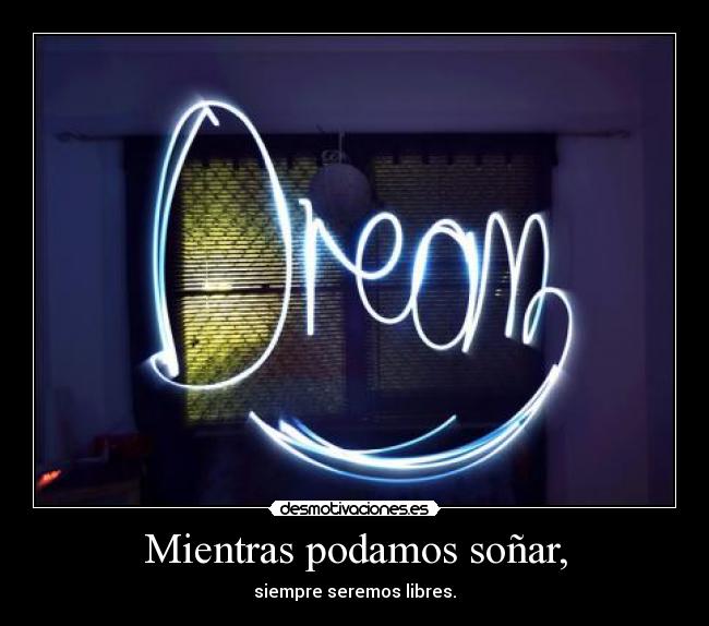 Mientras podamos soñar, - 
