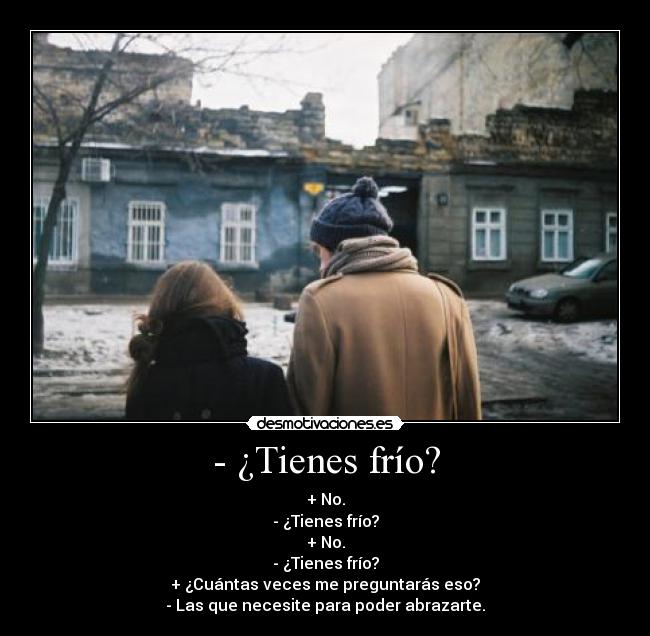 - ¿Tienes frío? -