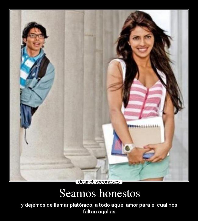 Seamos honestos - y dejemos de llamar platónico, a todo aquel amor para el cual nos faltan agallas