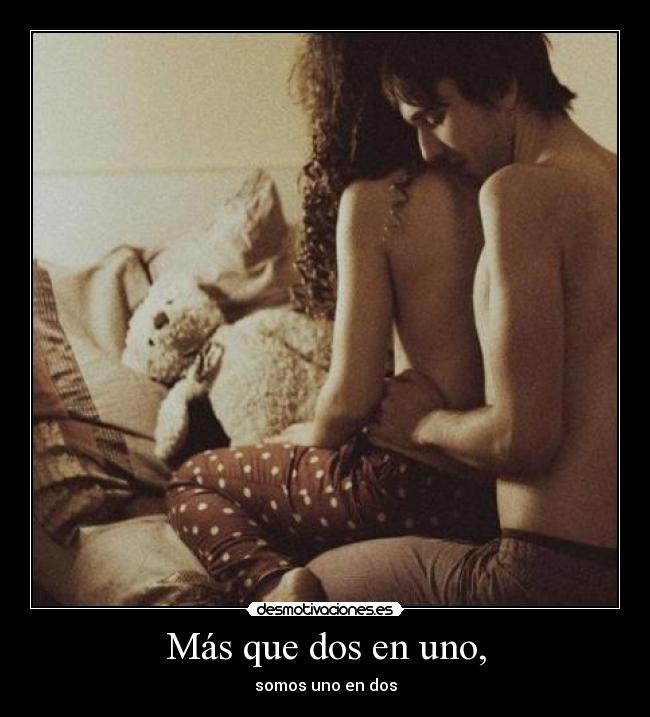 Más que dos en uno, - somos uno en dos