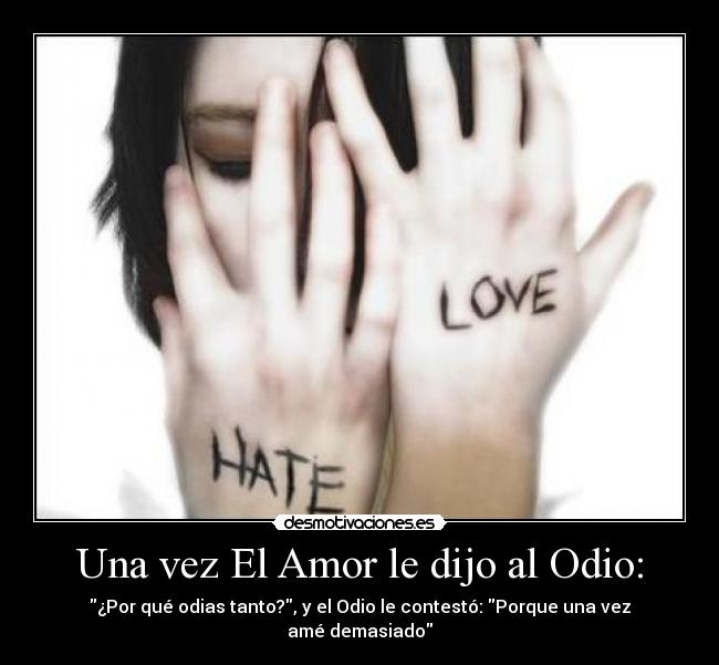 Una vez El Amor le dijo al Odio: -