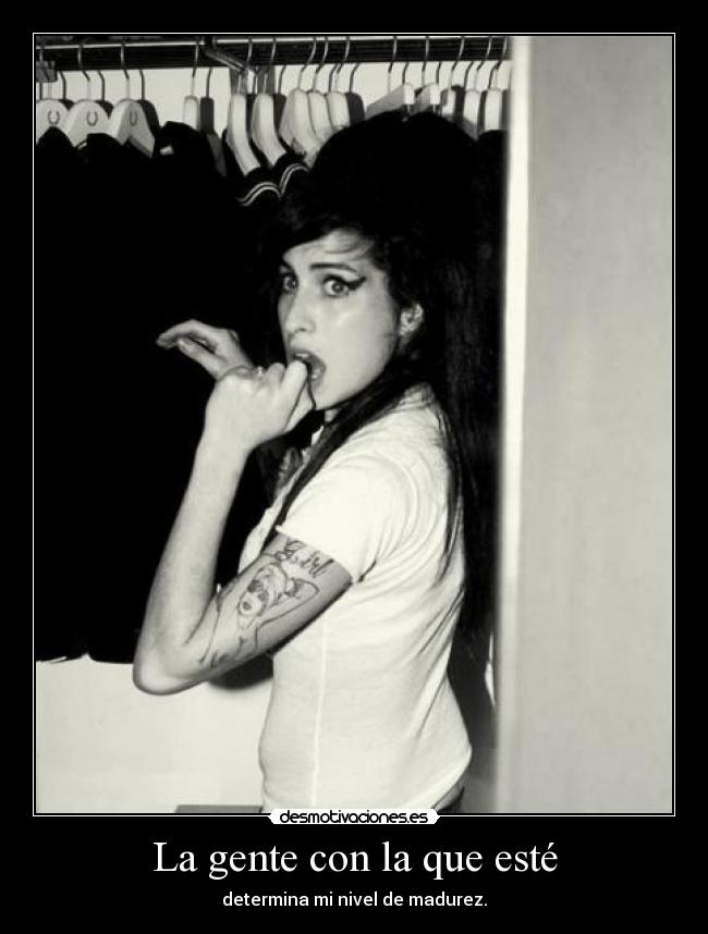 La gente con la que esté - determina mi nivel de madurez.