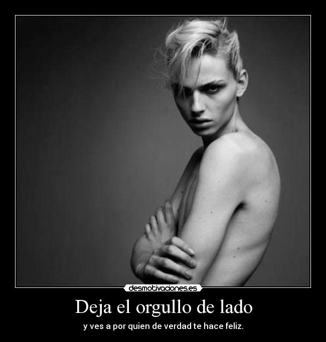 Deja el orgullo de lado - y ves a por quien de verdad te hace feliz.