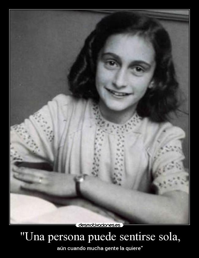 Una persona puede sentirse sola, - aún cuando mucha gente la quiere