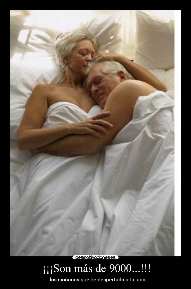 ¡¡¡Son más de 9000...!!! - ... las mañanas que he despertado a tu lado.