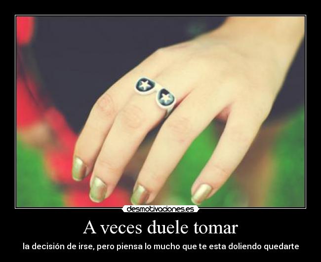 A veces duele tomar -