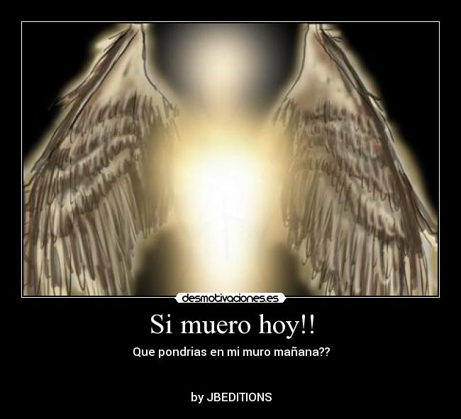 Si muero hoy!! -