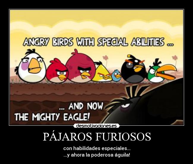 PÁJAROS FURIOSOS - con habilidades especiales...
...y ahora la poderosa águila!