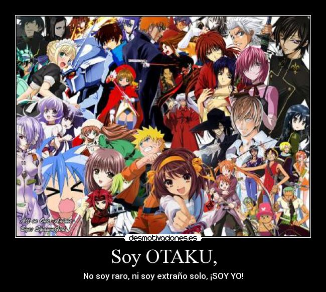Soy OTAKU, - No soy raro, ni soy extraño solo, ¡SOY YO!