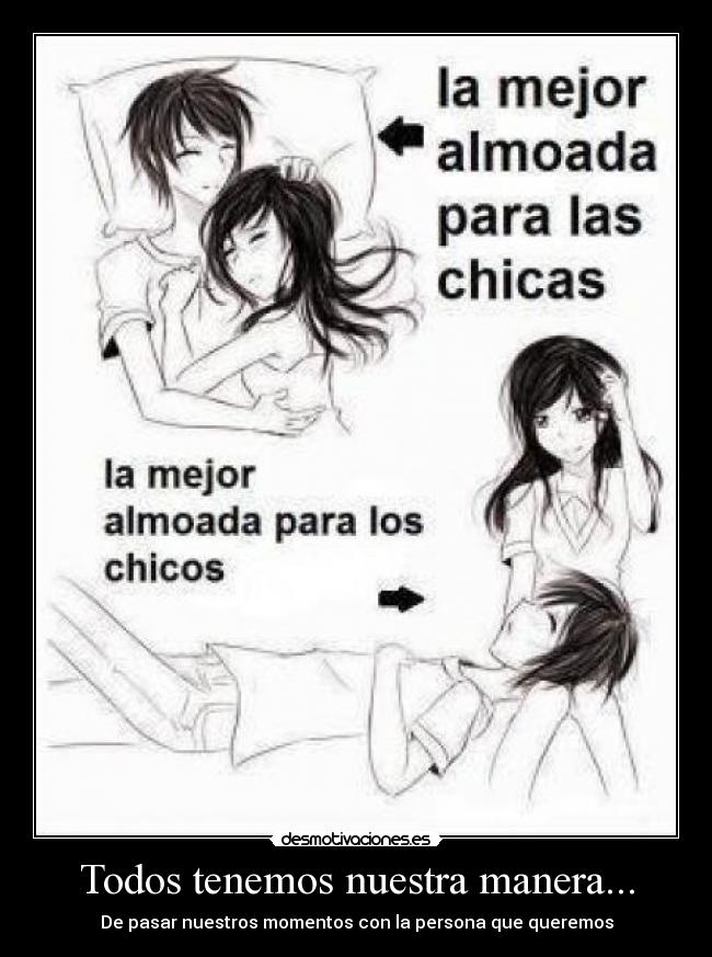 Todos tenemos nuestra manera... -