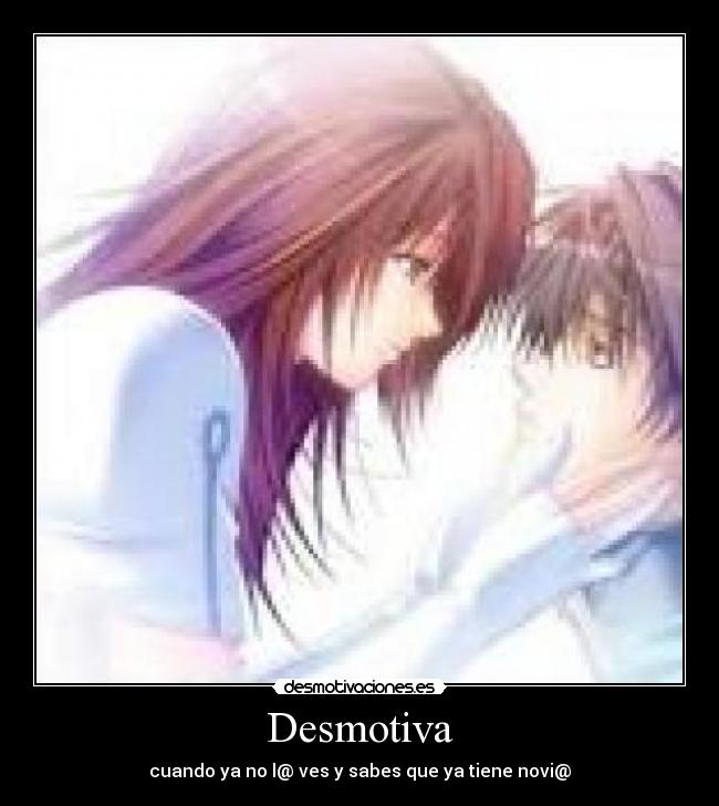 Desmotiva - cuando ya no l@ ves y sabes que ya tiene novi@