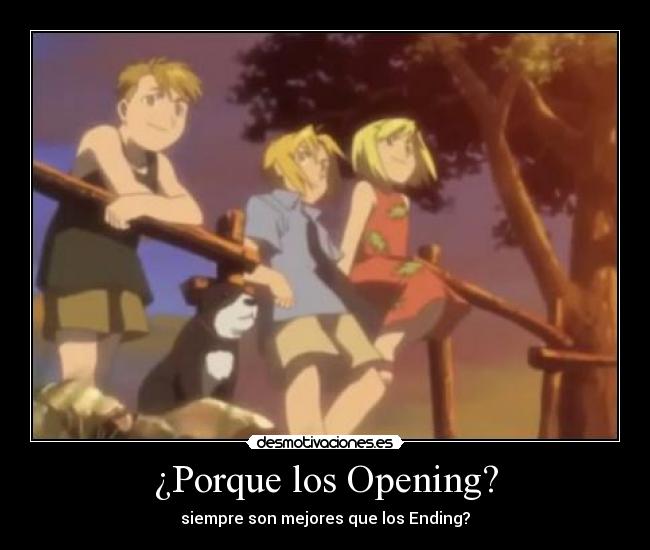 ¿Porque los Opening? - siempre son mejores que los Ending?