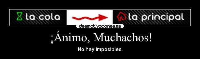 ¡Ánimo, Muchachos! - No hay imposibles.