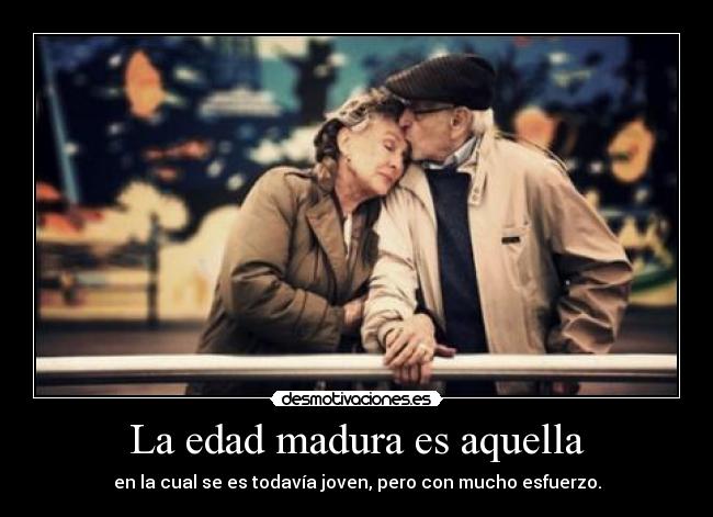 La edad madura es aquella - 