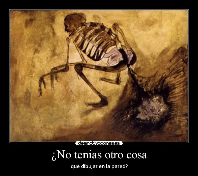 ¿No tenias otro cosa - que dibujar en la pared?