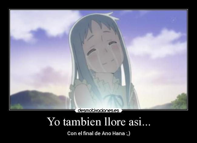 Yo tambien llore asi... - Con el final de Ano Hana :,)