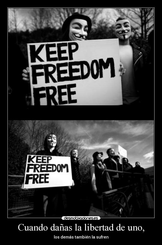 Cuando dañas la libertad de uno, -