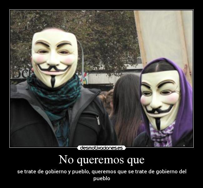 No queremos que - se trate de gobierno y pueblo, queremos que se trate de gobierno del pueblo