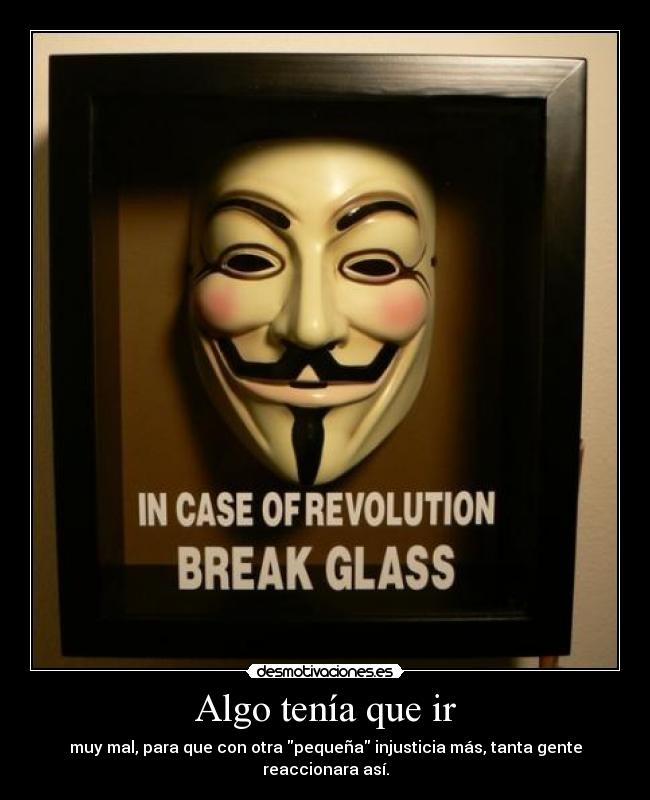 Algo tenía que ir - muy mal, para que con otra pequeña injusticia más, tanta gente reaccionara así.