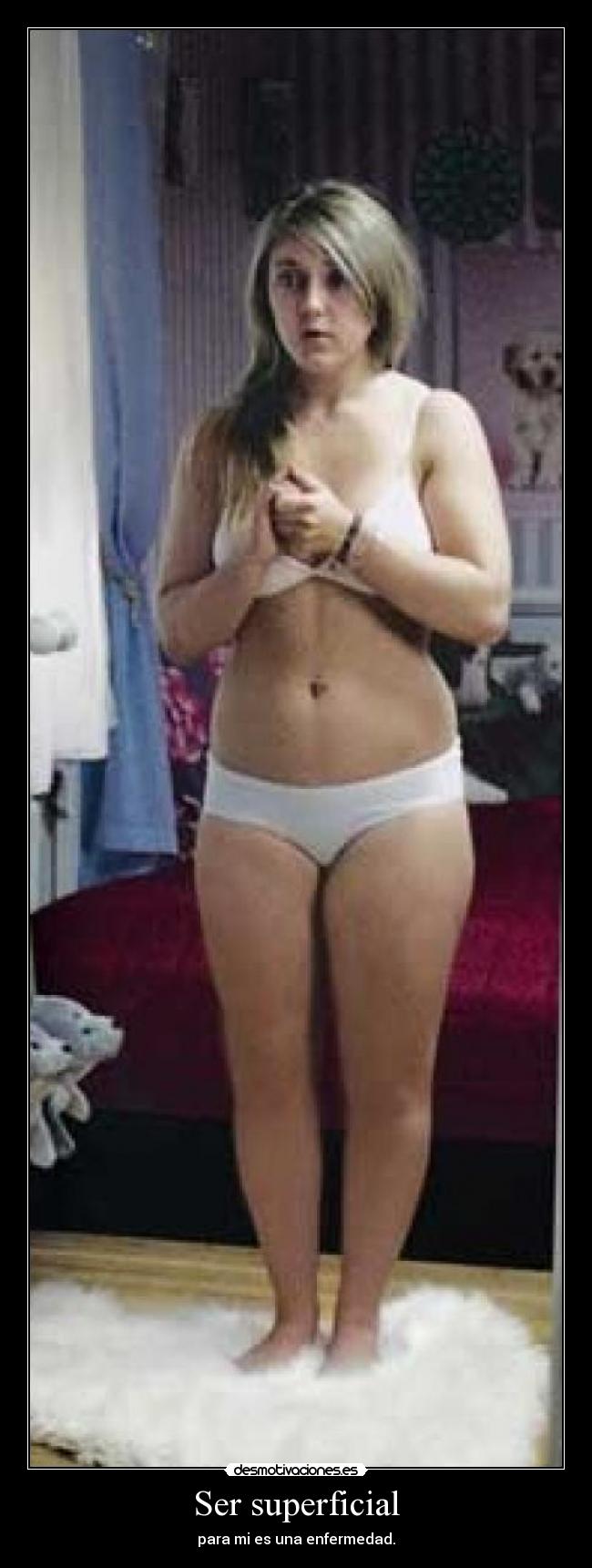 Ser superficial - para mi es una enfermedad.