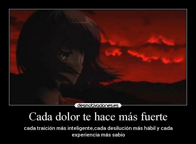 Cada dolor te hace más fuerte -