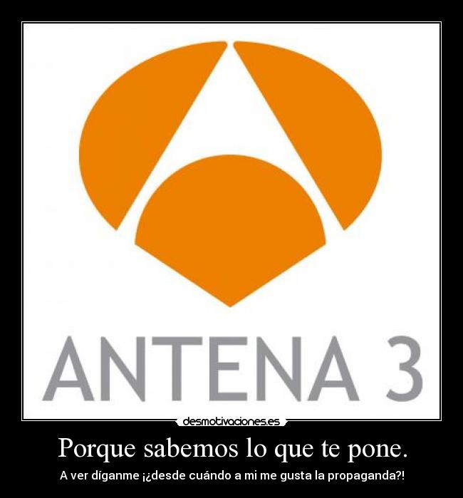 Porque sabemos lo que te pone. - A ver díganme ¡¿desde cuándo a mi me gusta la propaganda?!