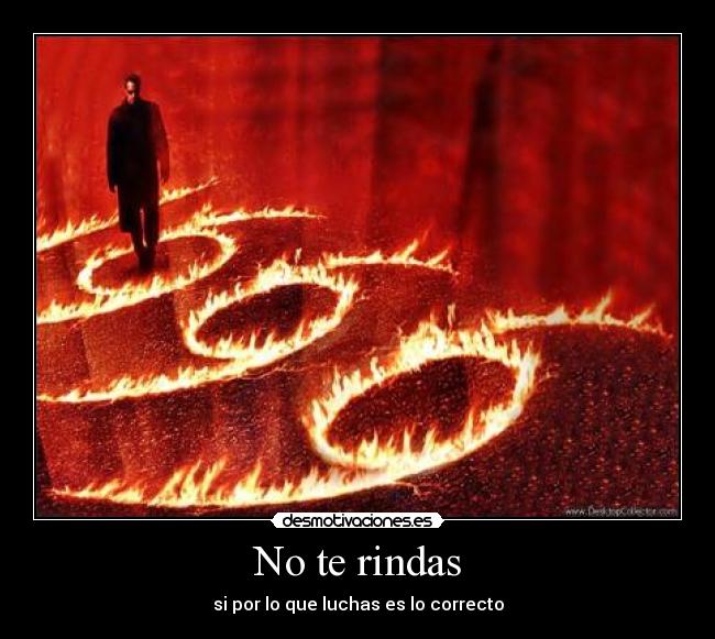 No te rindas - si por lo que luchas es lo correcto