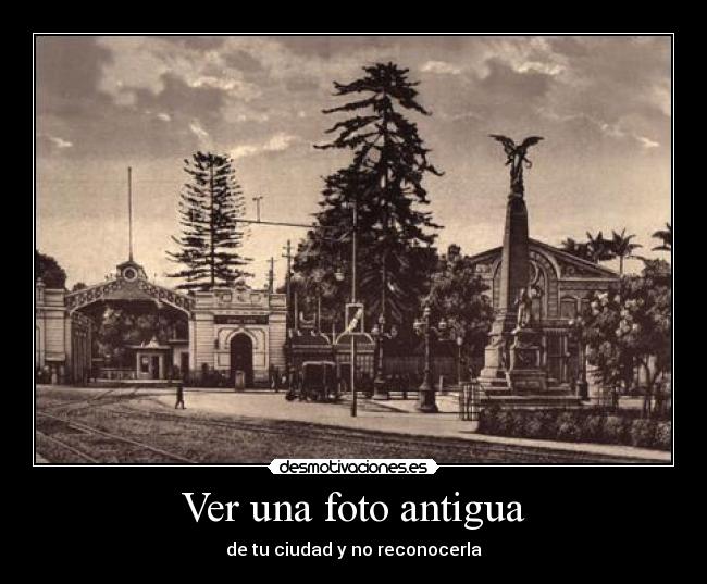 Ver una foto antigua - de tu ciudad y no reconocerla
