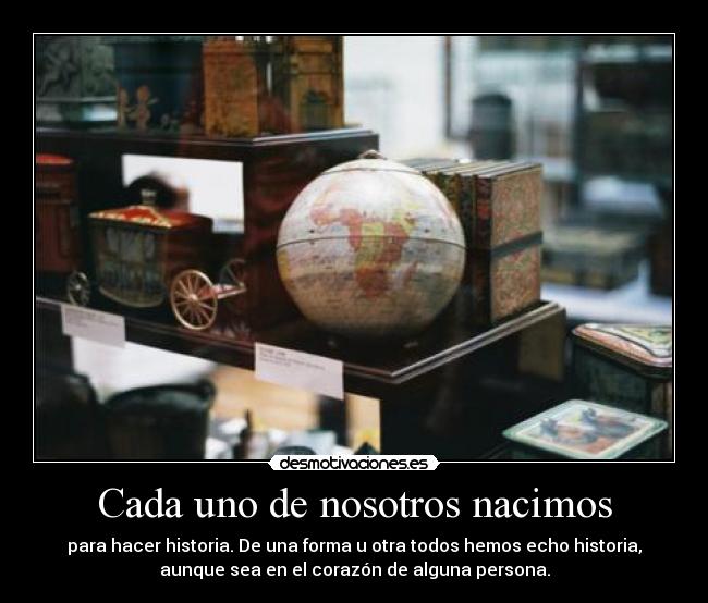 Cada uno de nosotros nacimos -