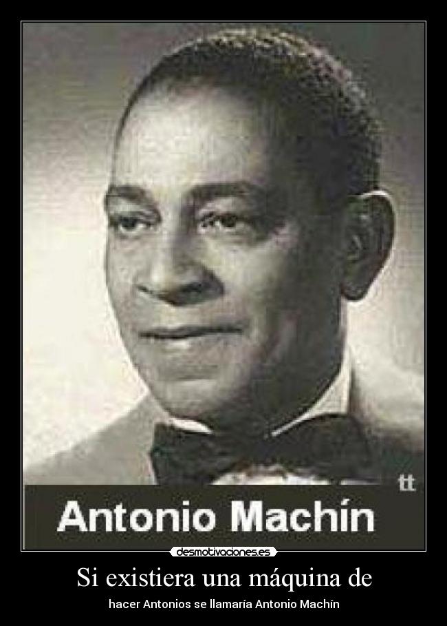 Si existiera una máquina de - hacer Antonios se llamaría Antonio Machín