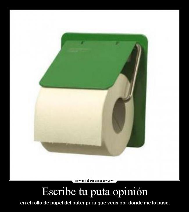 Escribe tu puta opinión -