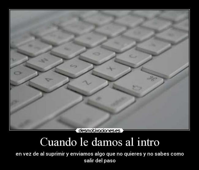 Cuando le damos al intro - en vez de al suprimir y enviamos algo que no quieres y no sabes como salir del paso