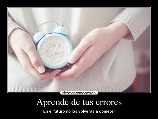 Aprende de tus errores - En el futuro no los volverás a cometer