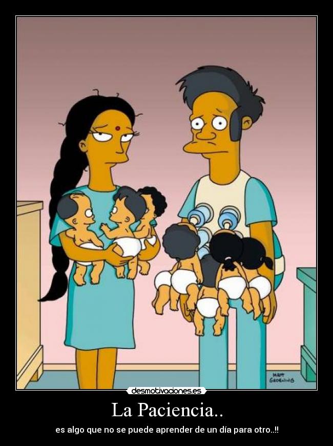 La Paciencia.. - es algo que no se puede aprender de un día para otro..!!