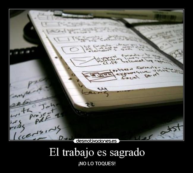 El trabajo es sagrado - ¡NO LO TOQUES!