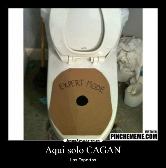 Aqui solo CAGAN - 