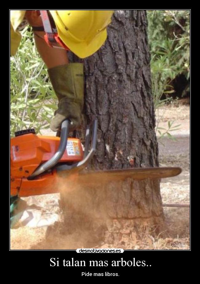 Si talan mas arboles.. - Pide mas libros.